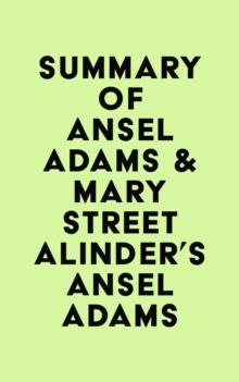 Summary of Ansel Adams & Mary Street Alinder's Ansel Adams