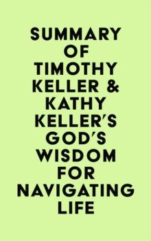 Summary of Timothy Keller & Kathy Keller's God's Wisdom for Navigating Life