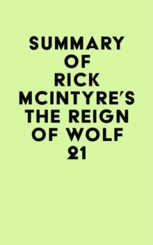 Summary of Rick McIntyre's The Reign of Wolf 21