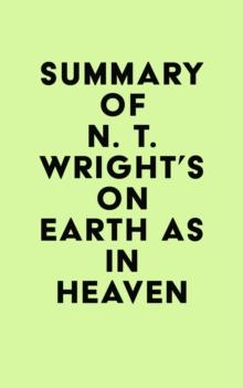 Summary of N. T. Wright's On Earth as in Heaven