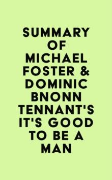 Summary of Michael Foster & Dominic Bnonn Tennant's It's Good to Be a Man