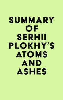 Summary of Serhii Plokhy's Atoms and Ashes