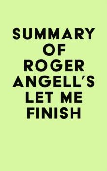 Summary of Roger Angell's Let Me Finish