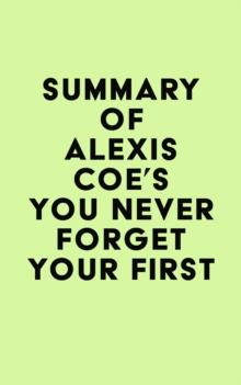 Summary of Alexis Coe's You Never Forget Your First