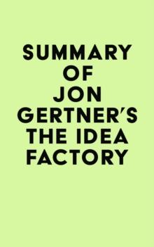 Summary of Jon Gertner's The Idea Factory