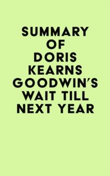 Summary of Doris Kearns Goodwin's Wait Till Next Year