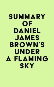 Summary of Daniel James Brown's Under a Flaming Sky