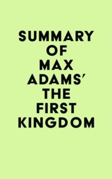 Summary of Max Adams' The First Kingdom