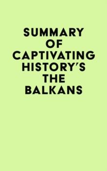 Summary of Captivating History's The Balkans