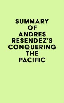 Summary of Andres Resendez's Conquering The Pacific