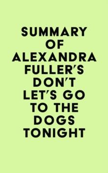 Summary of Alexandra Fuller's Don't Let's Go to the Dogs Tonight