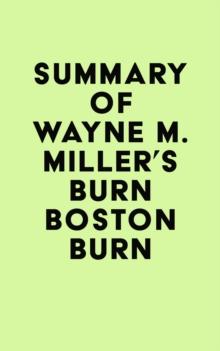 Summary of Wayne M. Miller's Burn Boston Burn