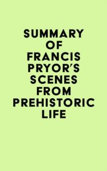 Summary of Francis Pryor's Scenes from Prehistoric Life