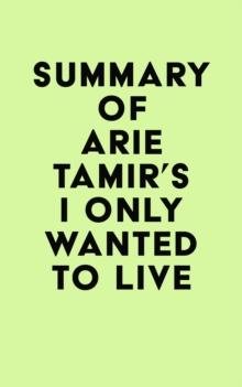 Summary of Arie Tamir's I Only Wanted to Live