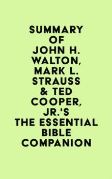 Summary of John H. Walton, Mark L. Strauss  & Ted Cooper, Jr.'s The Essential Bible Companion