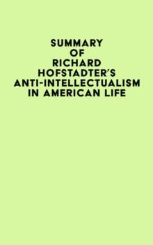 Summary of Richard Hofstadter's Anti-Intellectualism in American Life