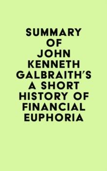 Summary of John Kenneth Galbraith's A Short History of Financial Euphoria