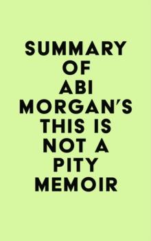 Summary of Abi Morgan's This Is Not a Pity Memoir