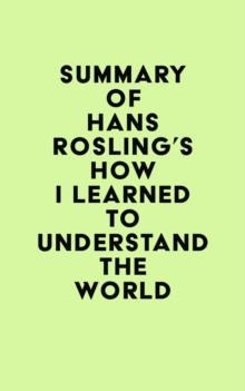 Summary of Hans Rosling's How I Learned to Understand the World