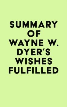 Summary of Wayne W. Dyer's Wishes Fulfilled