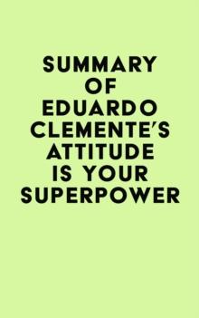 Summary of Eduardo Clemente's Attitude Is Your Superpower