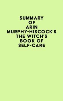 Summary of Arin Murphy-Hiscock's The Witch's Book of Self-Care