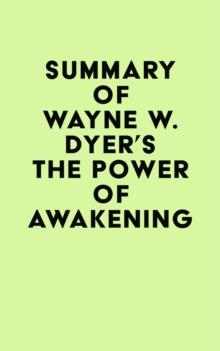 Summary of Wayne W. Dyer's The Power of Awakening