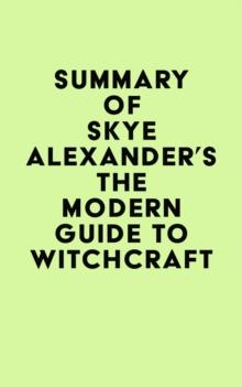 Summary of Skye Alexander's The Modern Guide to Witchcraft