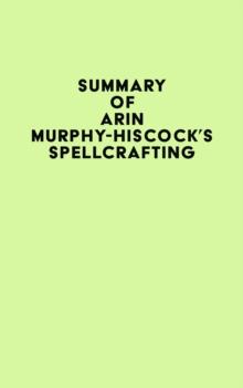 Summary of Arin Murphy-Hiscock's Spellcrafting