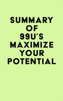 Summary of 99U's Maximize Your Potential