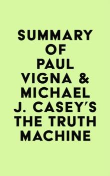 Summary of Paul Vigna & Michael J. Casey's The Truth Machine