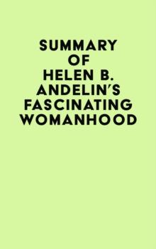 Summary of Helen B. Andelin's Fascinating Womanhood