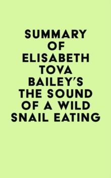 Summary of Elisabeth Tova Bailey's The Sound of a Wild Snail Eating