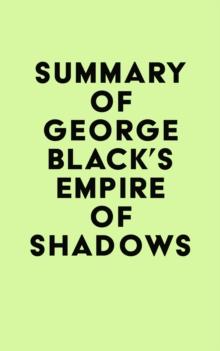 Summary of George Black's Empire of Shadows