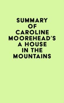 Summary of Caroline Moorehead's A House in the Mountains