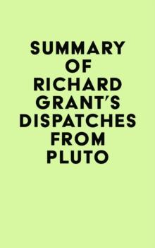 Summary of Richard Grant's Dispatches from Pluto