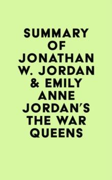 Summary of Jonathan W. Jordan & Emily Anne Jordan's The War Queens