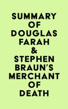 Summary of Douglas Farah & Stephen Braun's Merchant of Death