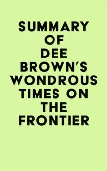 Summary of Dee Brown's Wondrous Times on the Frontier