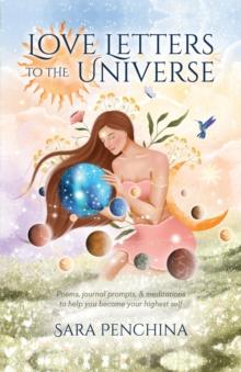 Love Letters to the Universe : Poems, journal prompts, & meditations to help you become your highest self