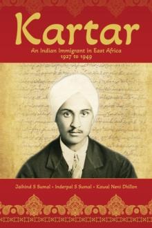 Kartar : An Indian Immigrant in East Africa 1927 to 1949