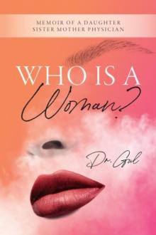 Who is a Woman : Memoir of a Daughter Sister Mother Physician