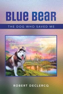 Blue Bear : The Dog Who Saved Me