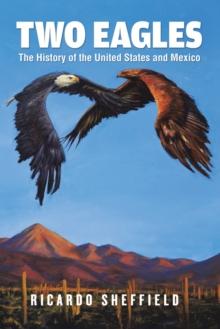 Two Eagles : The History of the United States and Mexico