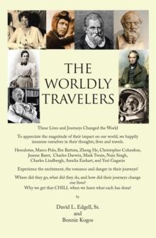 THE WORLDLY TRAVELERS : These Lives and Journeys Changed the World