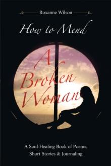 How to Mend a Broken Woman : A Soul-Healing Book of Poems, Short Stories & Journaling