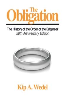 The Obligation: : A History of the Order of the Engineer, 50Th Anniversary Edition