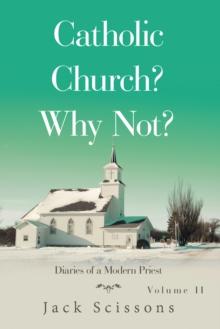 Catholic Church? Why Not? : Diaries of a Modern Priest