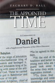 The Appointed Time : A Commentary on Daniel with a Supplemental Narrative of the Olivet Discourse