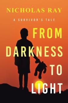 From Darkness to Light : A Survivor's Tale